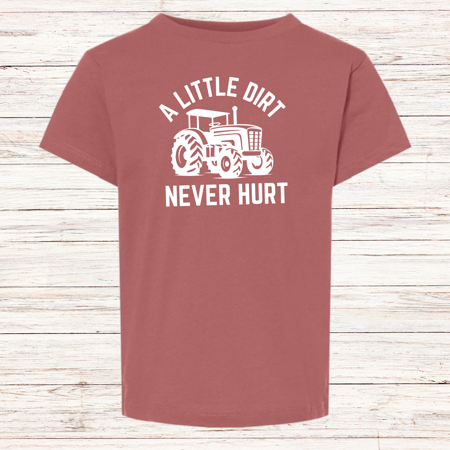 A LITTLE DIRT NEVER HURT Toddler T-shirt