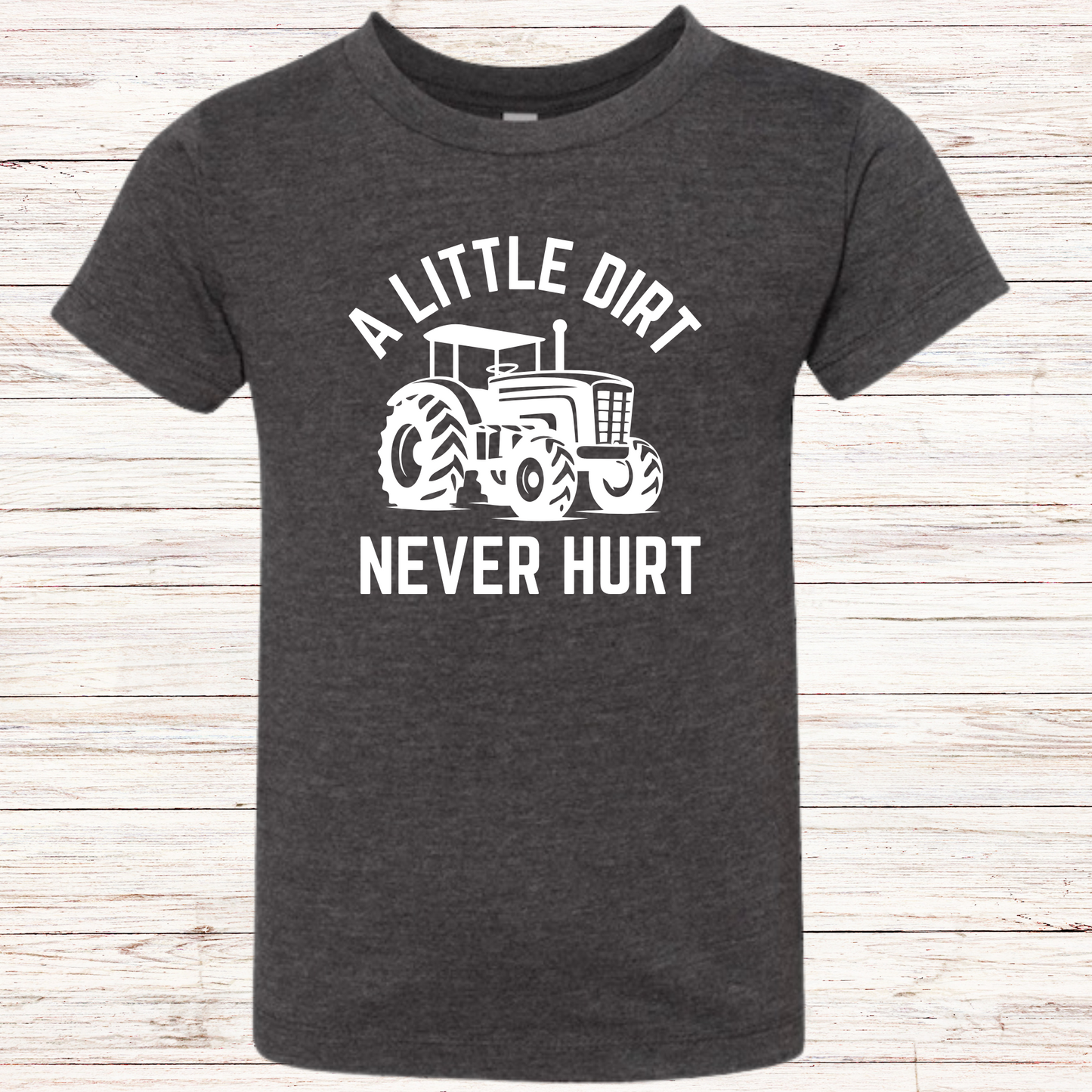 A LITTLE DIRT NEVER HURT Toddler T-shirt