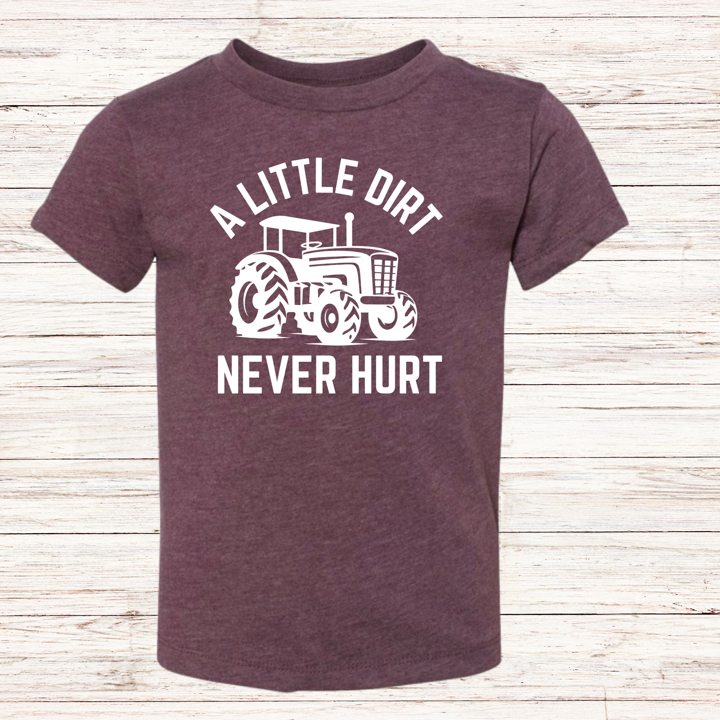 A LITTLE DIRT NEVER HURT Toddler T-shirt