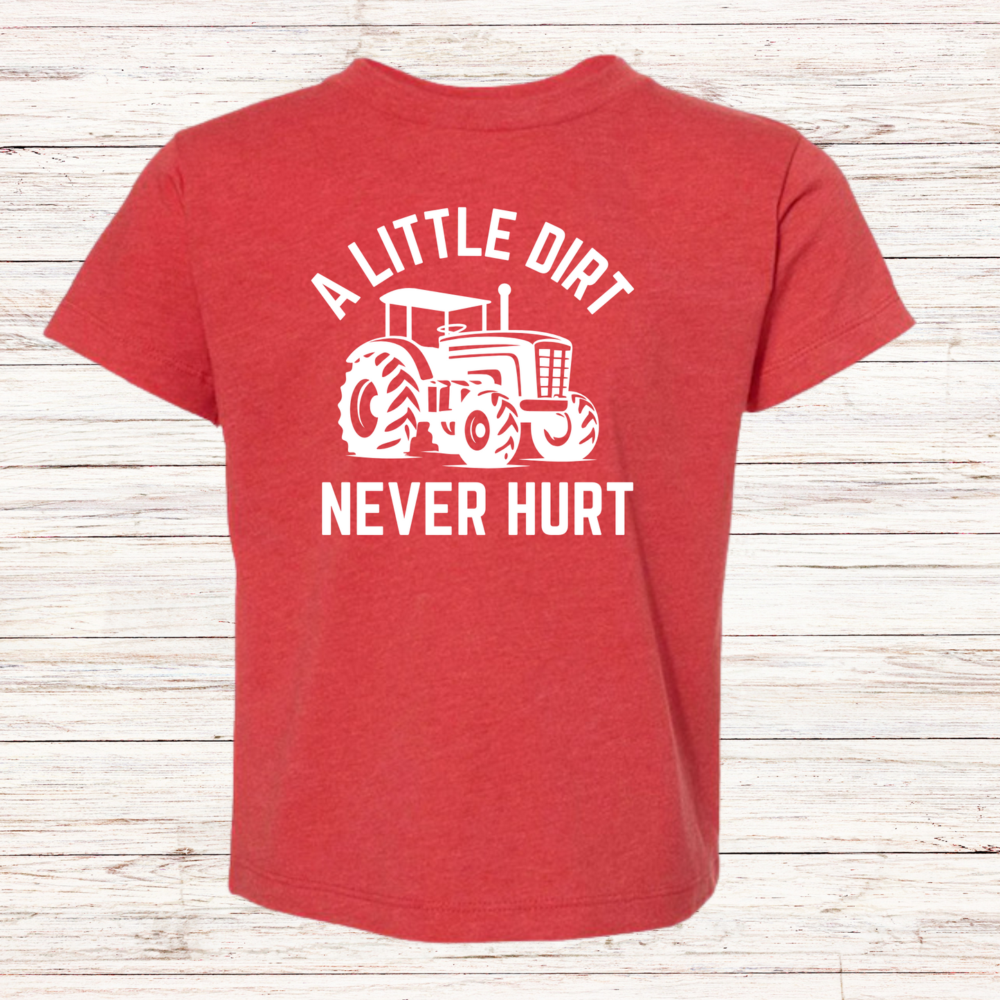 A LITTLE DIRT NEVER HURT Toddler T-shirt