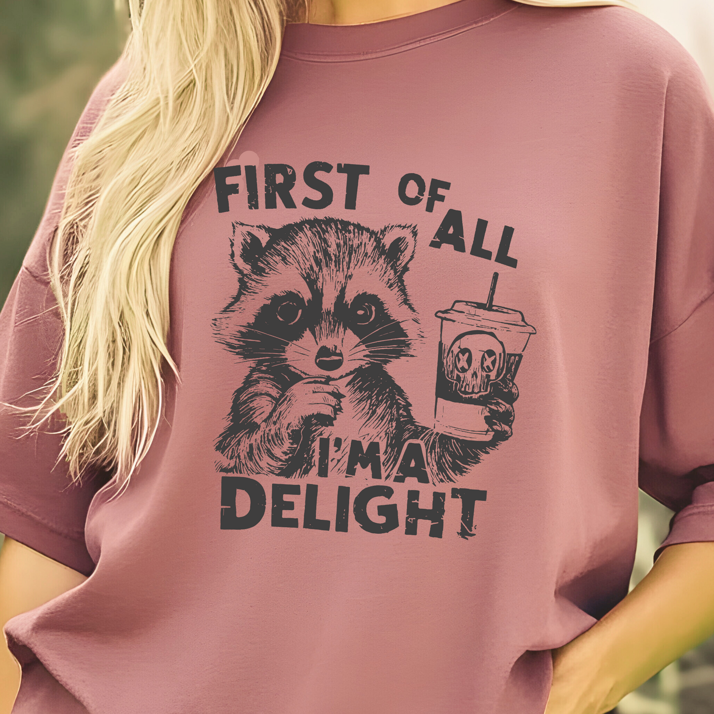 First Of All I'm A Delight Funny Raccoon Shirts, Raccoon drinking coffee, Funny motivational quotes Oversized T-shirts Gift For Her