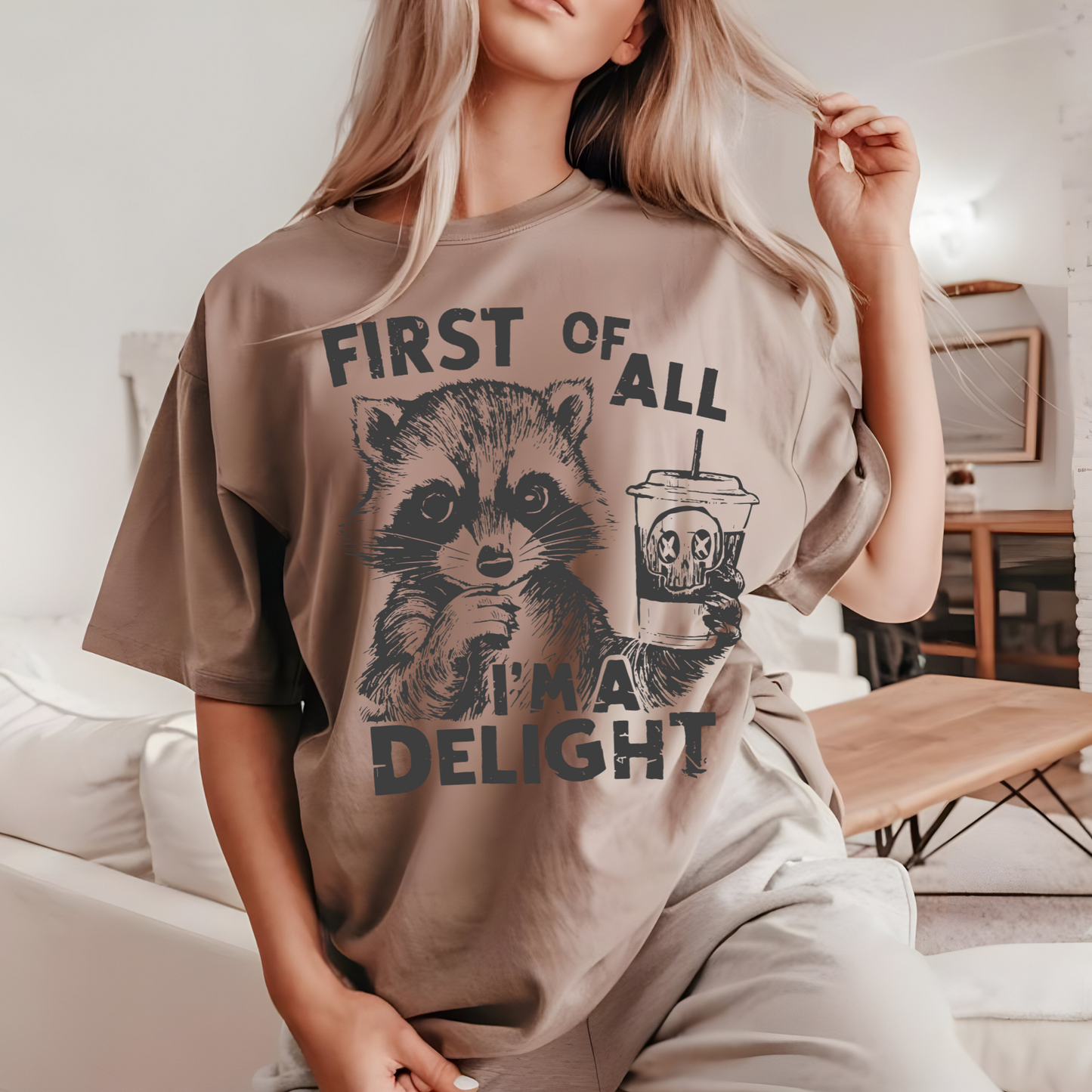 First Of All I'm A Delight Funny Raccoon Shirts, Raccoon drinking coffee, Funny motivational quotes Oversized T-shirts Gift For Her
