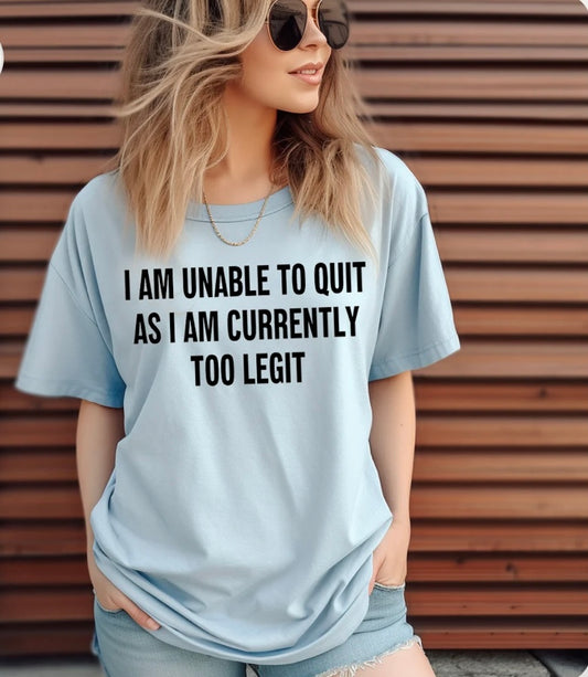 Unable to quit/Too Legit T-shirt